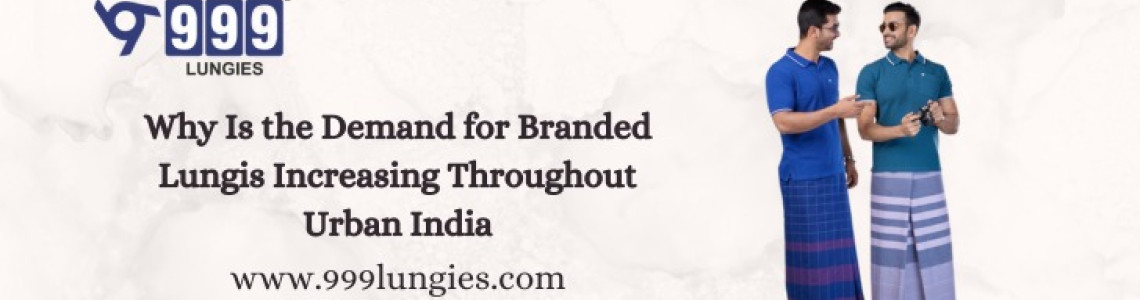 Why Is the Demand for Branded Lungis Increasing Throughout Urban India?