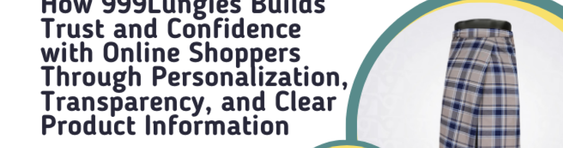 How 999Lungies Builds Trust and Confidence with Online Shoppers Through Personalization, Transparency, and Clear Product Information