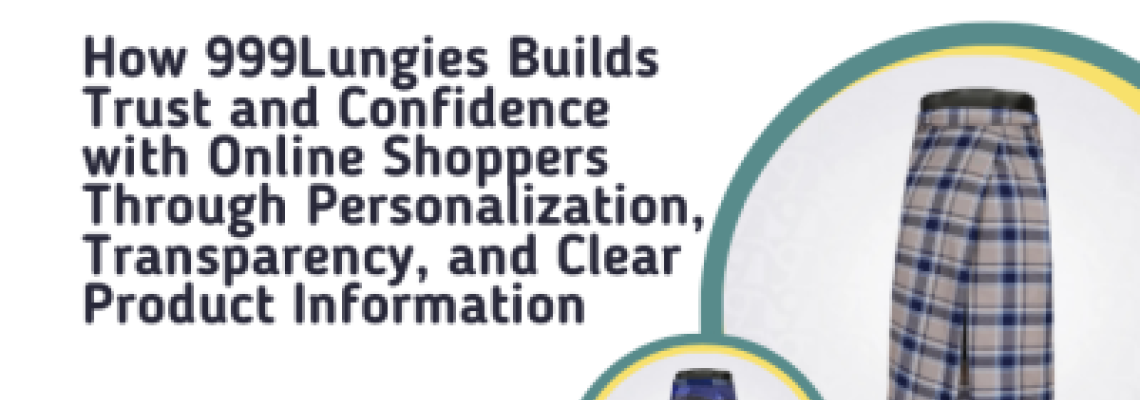 How 999Lungies Builds Trust and Confidence with Online Shoppers Through Personalization, Transparency, and Clear Product Information