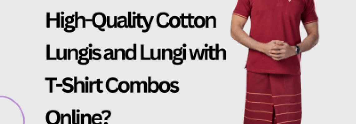 Where Can I Find High-Quality Cotton Lungies and Lungi with T-Shirt Combos Online?