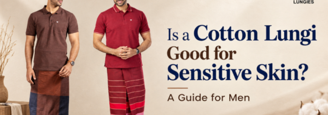 Is a Cotton Lungi Good for Sensitive Skin? A Guide for Men Is a Cotton Lungi Good for Sensitive Skin? A Guide for Men