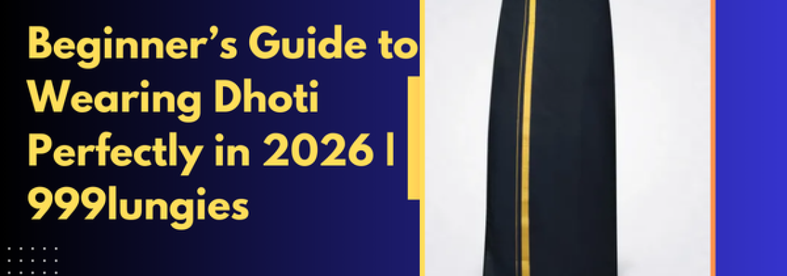 Beginner’s Guide to Wearing Dhoti Perfectly in 2026 | 999lungies