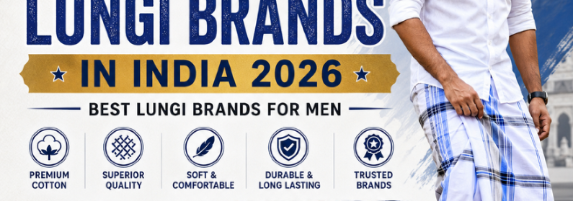 Top 10 Lungi Brands in India 2026: Best Lungi Brands for Men