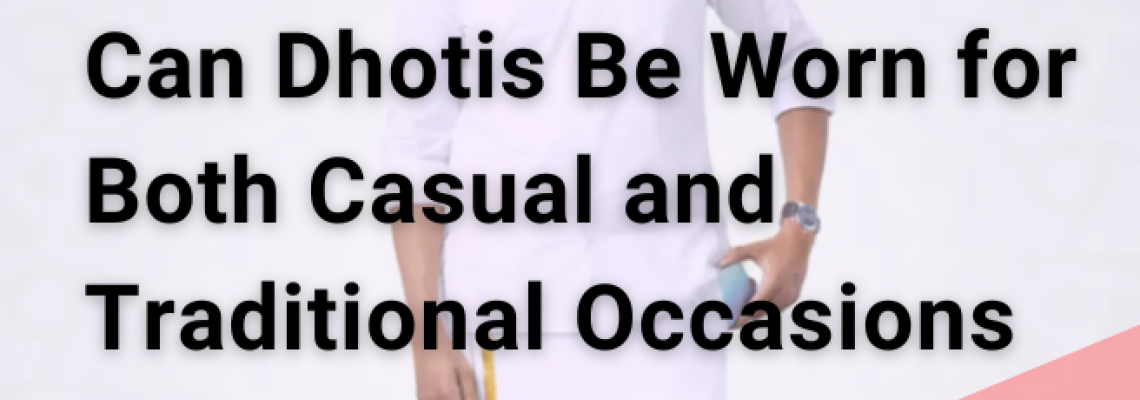Can Dhotis Be Worn for Both Casual and Traditional Occasions?